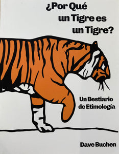 ¿Por qué un tigre es un tigre?: Un bestiario de etimología - Dave Buchen