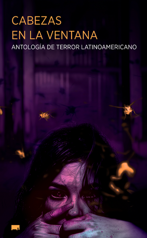 Cabezas en la ventana: Antologia de terror latinoamericano