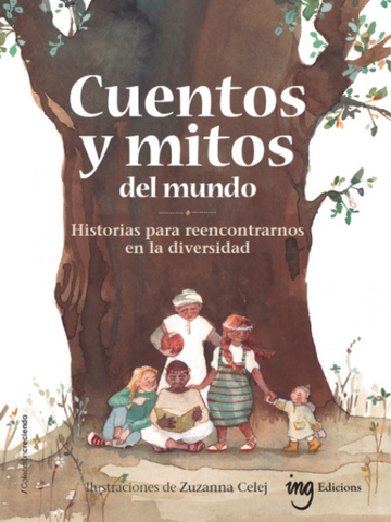 CUENTOS Y MITOS DEL MUNDO. Historias para reencontrarnos en la diversidad