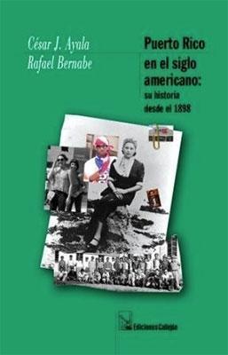 PUERTO RICO EN EL SIGLO AMERICANO: su historia desde 1898