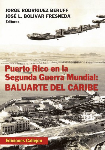PUERTO RICO EN LA SEGUNDA GUERRA MUNDIAL. Tomo 1