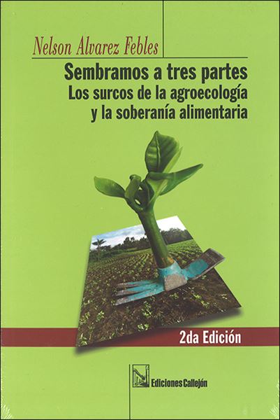 SEMBRAMOS A TRES PARTES. Los surcos de la agroecología y la soberanía alimentaria