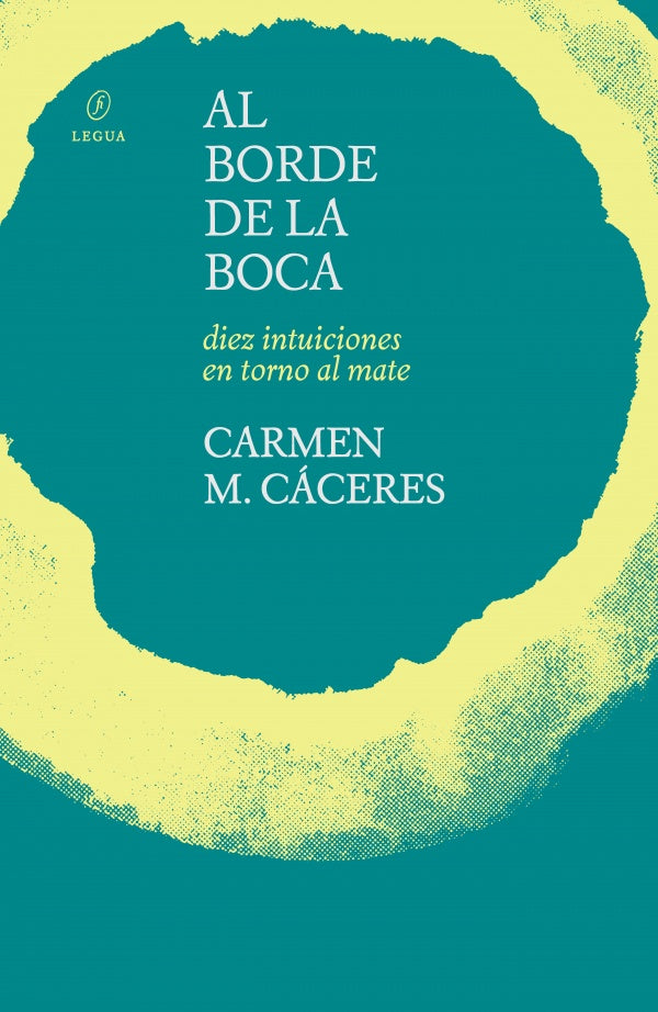 AL BORDE DE LA BOCA. Diez intuiciones en torno al mate