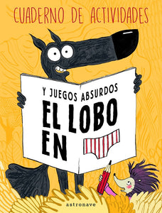 EL LOBO EN CALZONCILLOS. Cuadernos de actividades y juegos absurdos