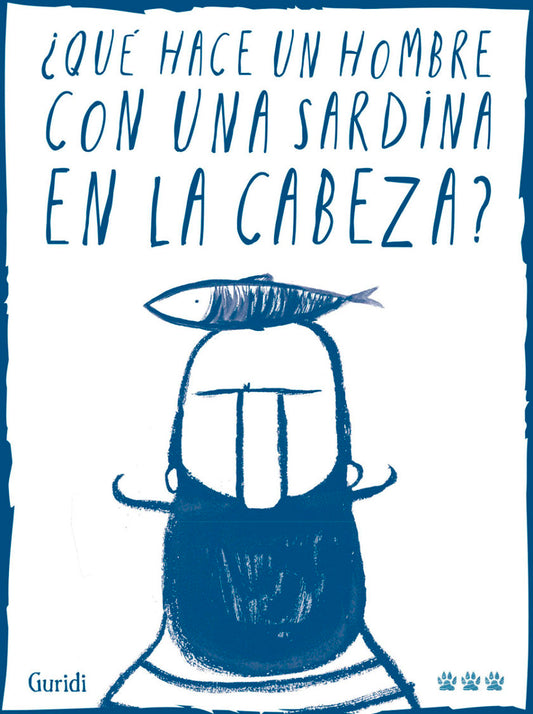 ¿QUÉ HACE UN HOMBRE CON UNA SARDINA EN LA CABEZA?